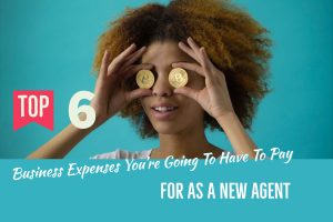 Top 6 Business Expenses You're Going To Have To Pay For As A New Agent
