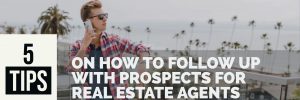 5 Magic Tips on How To Follow Up with Prospects for Real Estate Agents global motivational coach ted x speaker paul argueta contributor author (2)