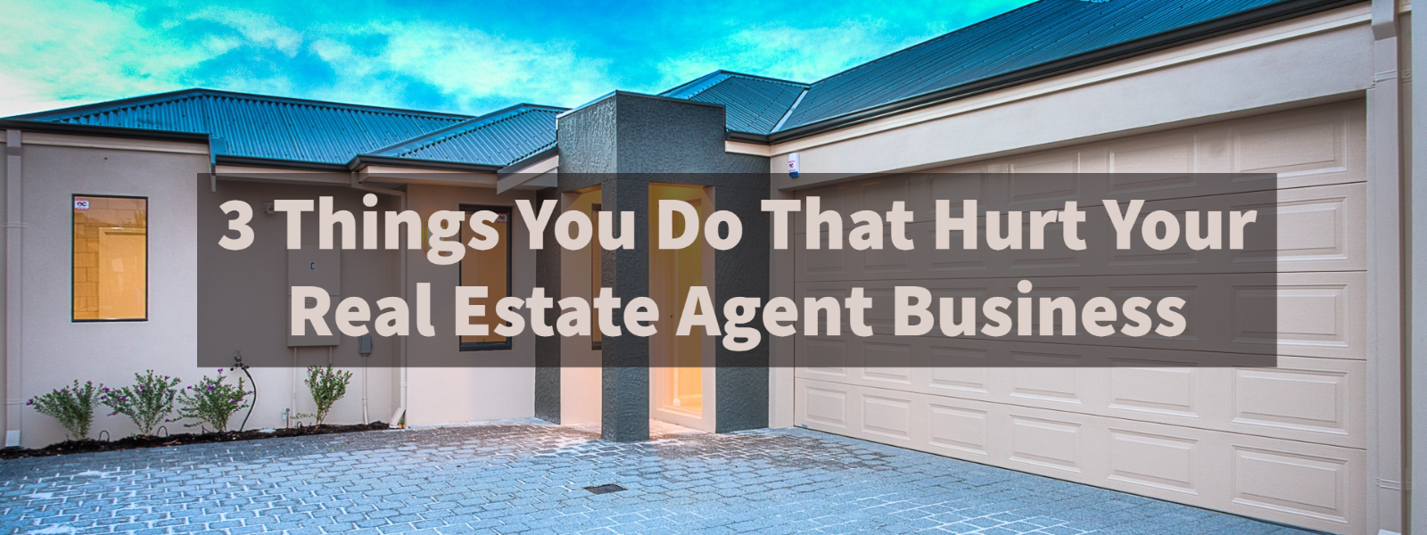 3 Things You Do That Hurt Your Real Estate Agent Business